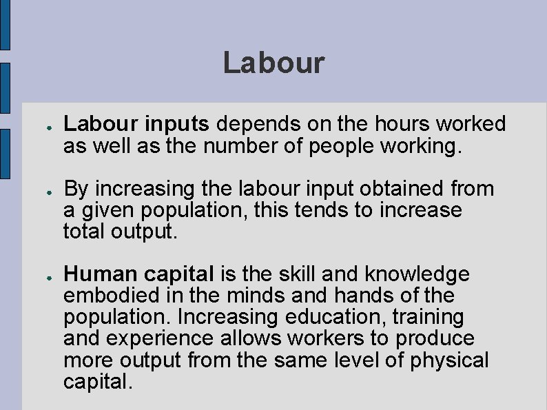 Labour ● ● ● Labour inputs depends on the hours worked as well as