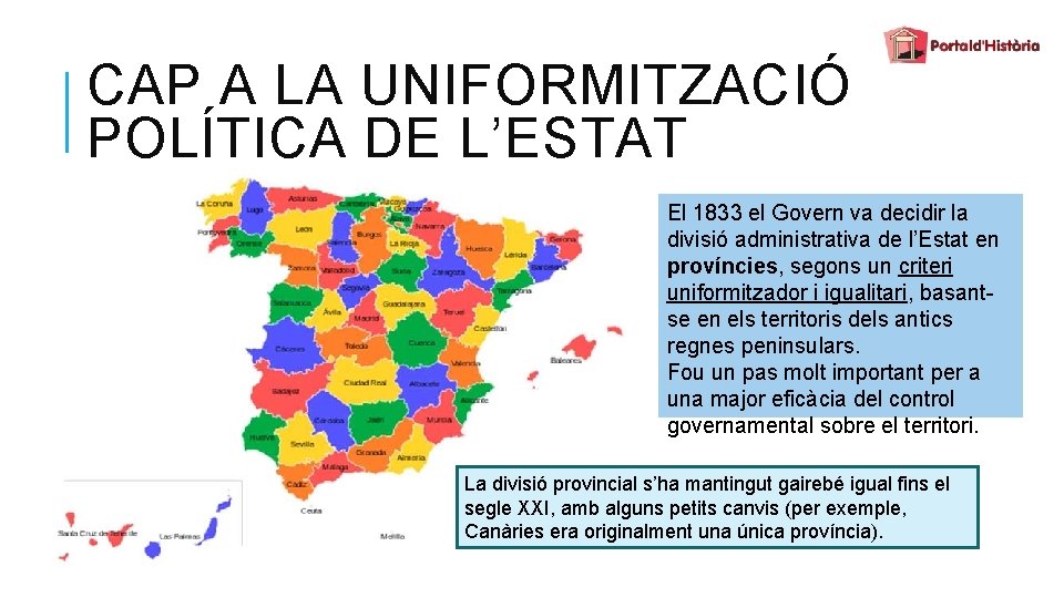 CAP A LA UNIFORMITZACIÓ POLÍTICA DE L’ESTAT El 1833 el Govern va decidir la
