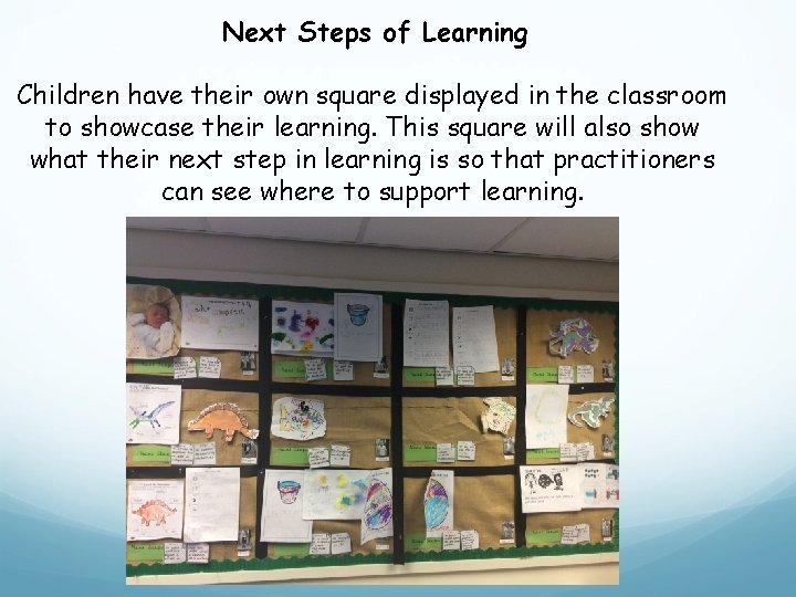 Next Steps of Learning Children have their own square displayed in the classroom to