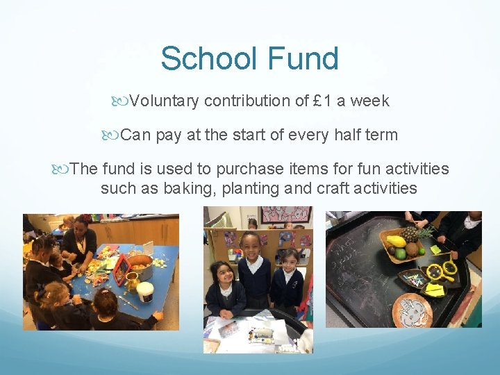 School Fund Voluntary contribution of £ 1 a week Can pay at the start