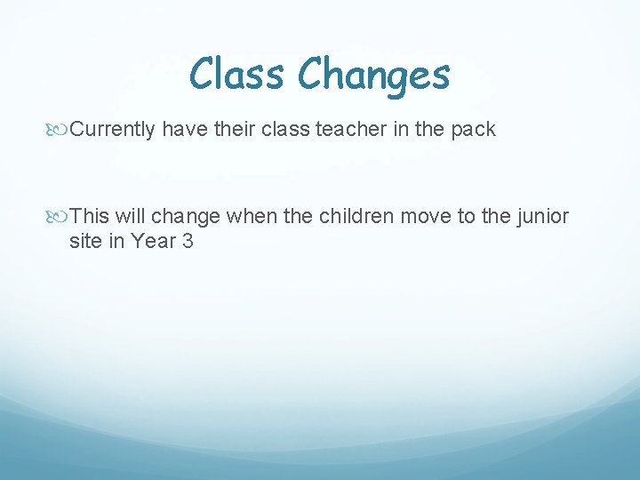 Class Changes Currently have their class teacher in the pack This will change when