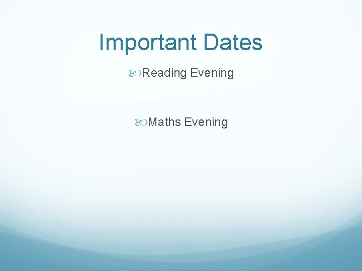 Important Dates Reading Evening Maths Evening 