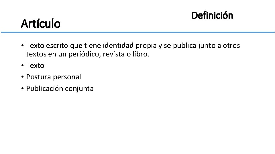 Artículo Definición • Texto escrito que tiene identidad propia y se publica junto a