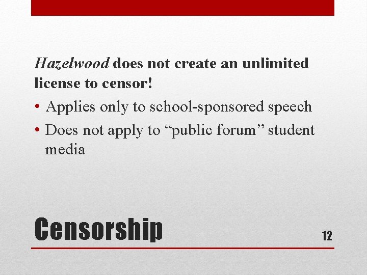 Hazelwood does not create an unlimited license to censor! • Applies only to school-sponsored
