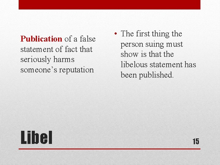 Publication of a false statement of fact that seriously harms someone’s reputation Libel •