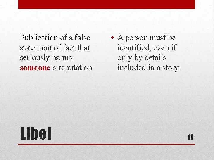 Publication of a false statement of fact that seriously harms someone’s reputation Libel •