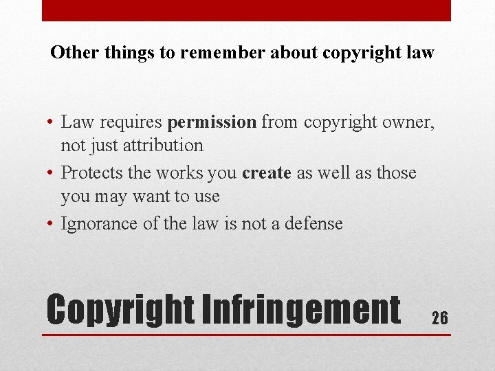 Other things to remember about copyright law • Law requires permission from copyright owner,
