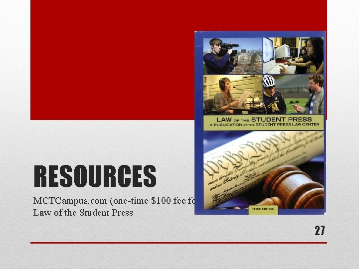 RESOURCES MCTCampus. com (one-time $100 fee for student newspapers) Law of the Student Press