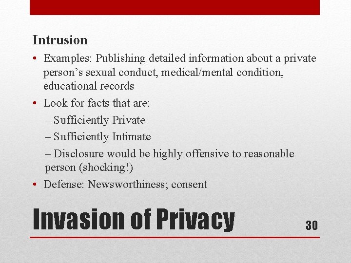 Intrusion • Examples: Publishing detailed information about a private person’s sexual conduct, medical/mental condition,