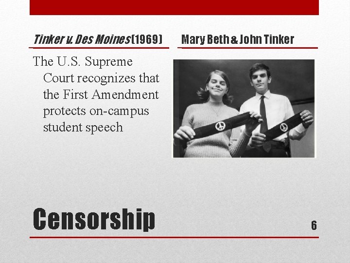Tinker v. Des Moines (1969) Mary Beth & John Tinker The U. S. Supreme