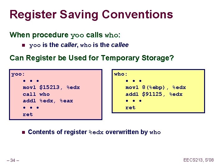 Register Saving Conventions When procedure yoo calls who: n yoo is the caller, who