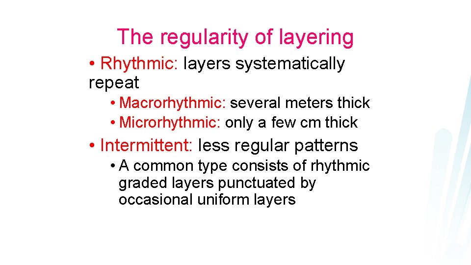 The regularity of layering • Rhythmic: layers systematically repeat • Macrorhythmic: several meters thick