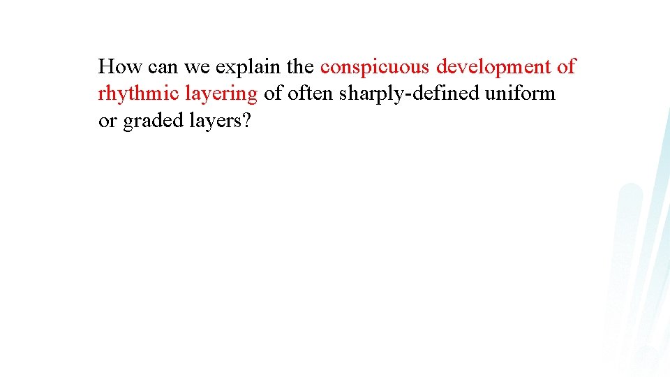 How can we explain the conspicuous development of rhythmic layering of often sharply-defined uniform