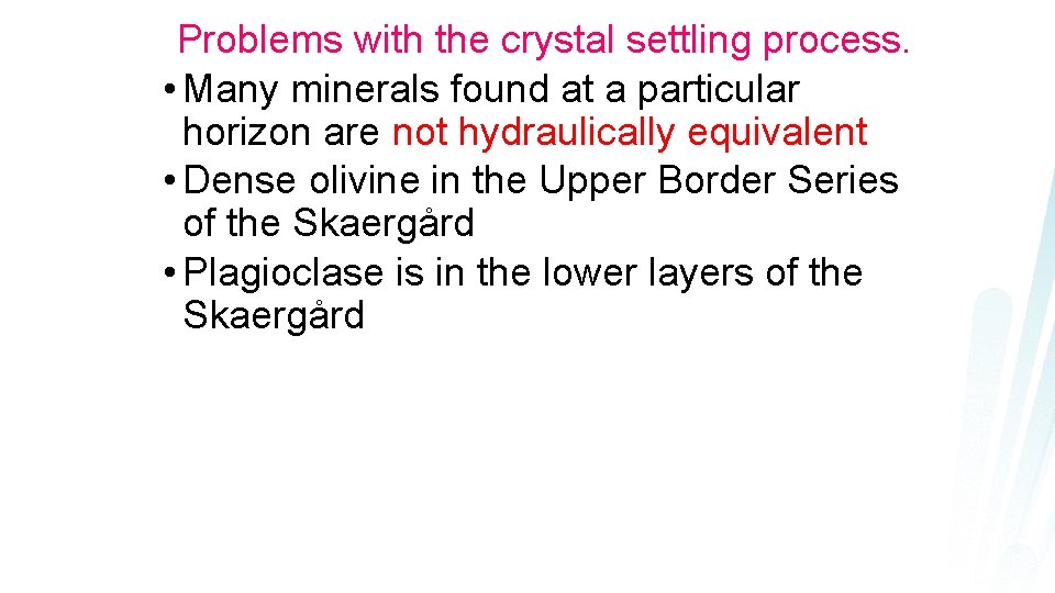 Problems with the crystal settling process. • Many minerals found at a particular horizon