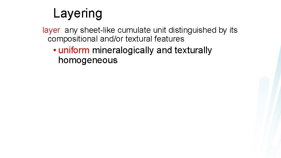 Layering layer: any sheet-like cumulate unit distinguished by its compositional and/or textural features •