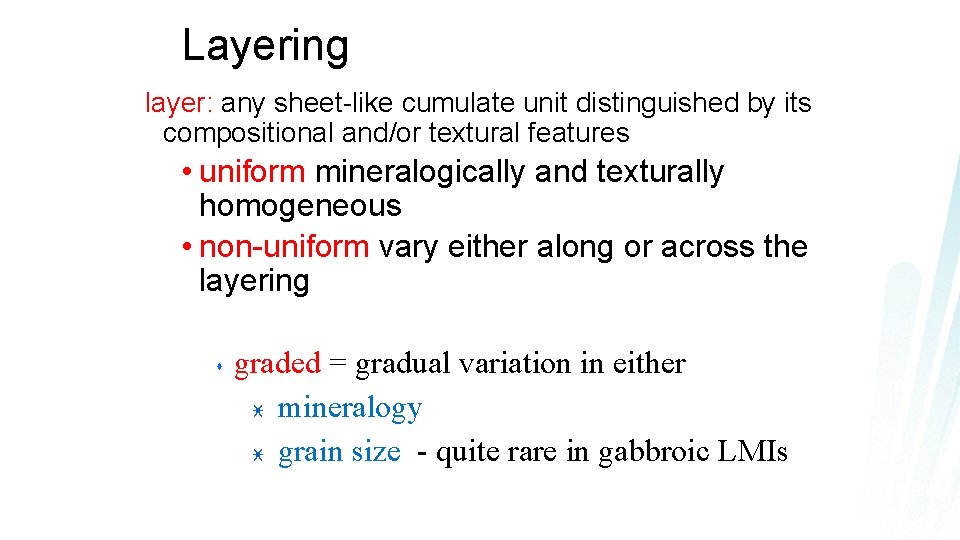 Layering layer: any sheet-like cumulate unit distinguished by its compositional and/or textural features •