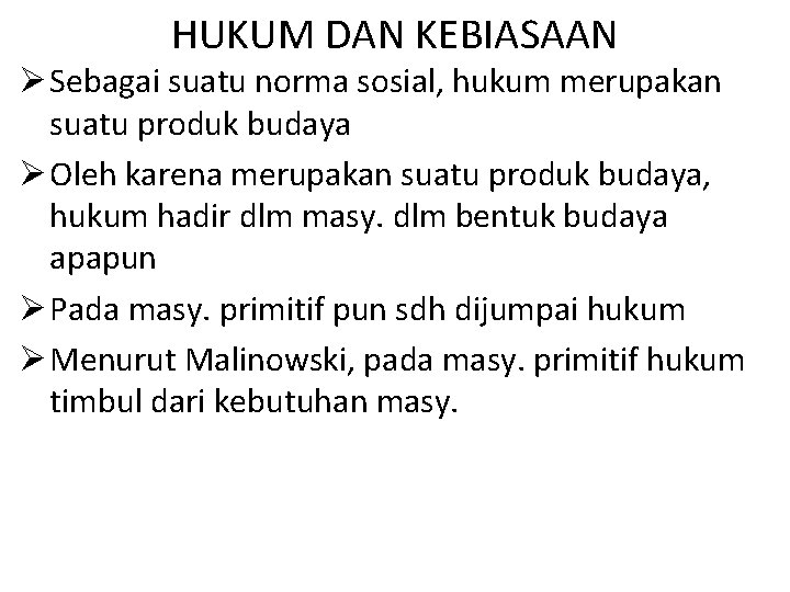 HUKUM DAN KEBIASAAN Ø Sebagai suatu norma sosial, hukum merupakan suatu produk budaya Ø