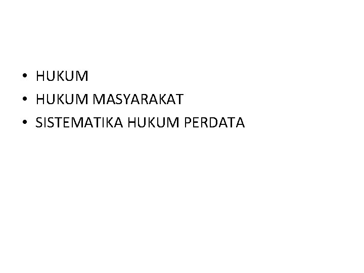  • HUKUM MASYARAKAT • SISTEMATIKA HUKUM PERDATA 