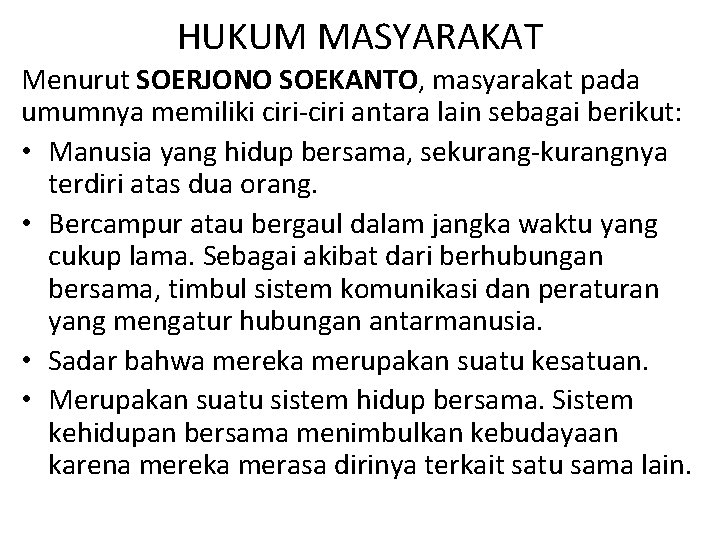 HUKUM MASYARAKAT Menurut SOERJONO SOEKANTO, masyarakat pada umumnya memiliki ciri-ciri antara lain sebagai berikut: