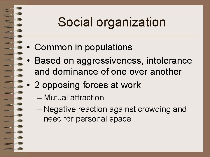 Social organization • Common in populations • Based on aggressiveness, intolerance and dominance of