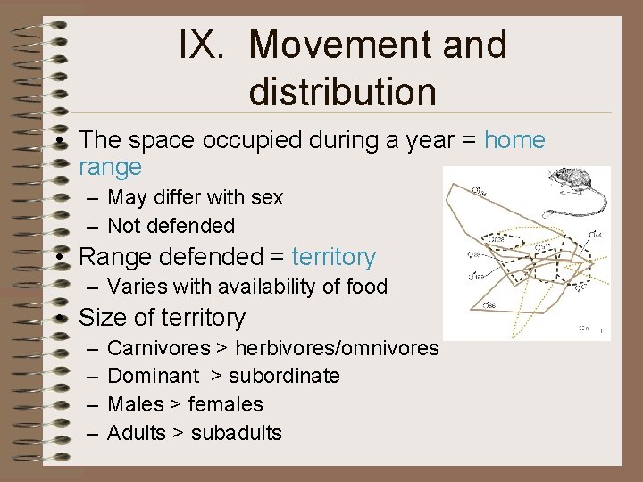 IX. Movement and distribution • The space occupied during a year = home range