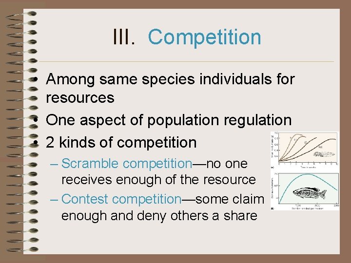 III. Competition • Among same species individuals for resources • One aspect of population