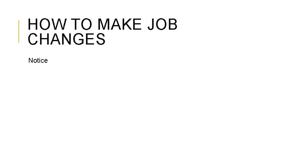 HOW TO MAKE JOB CHANGES Notice 