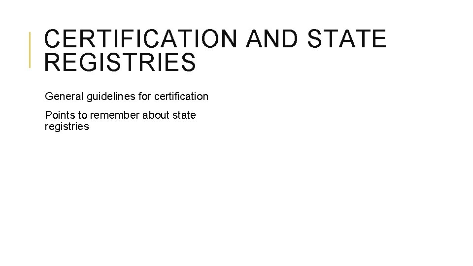 CERTIFICATION AND STATE REGISTRIES General guidelines for certification Points to remember about state registries