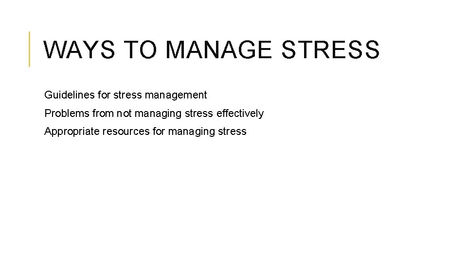 WAYS TO MANAGE STRESS Guidelines for stress management Problems from not managing stress effectively