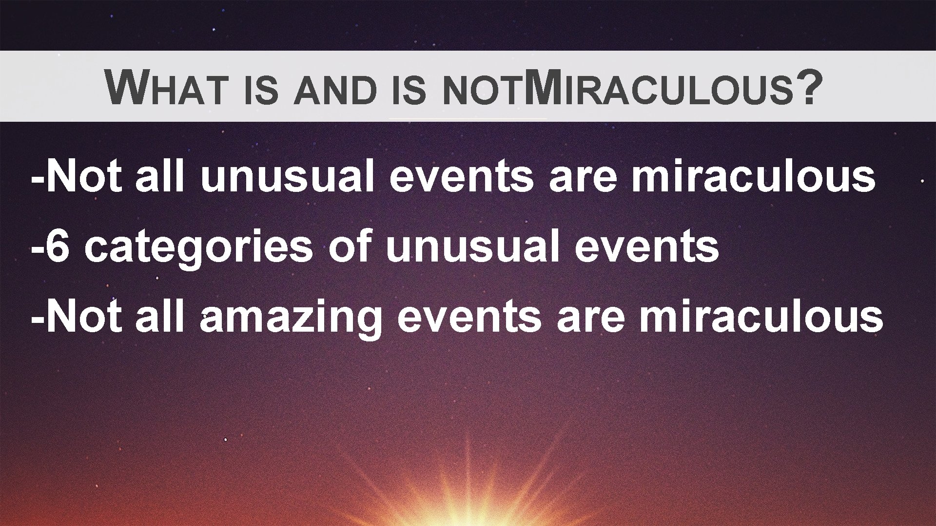 WHAT IS AND IS NOTMIRACULOUS? -Not all unusual events are miraculous -6 categories of