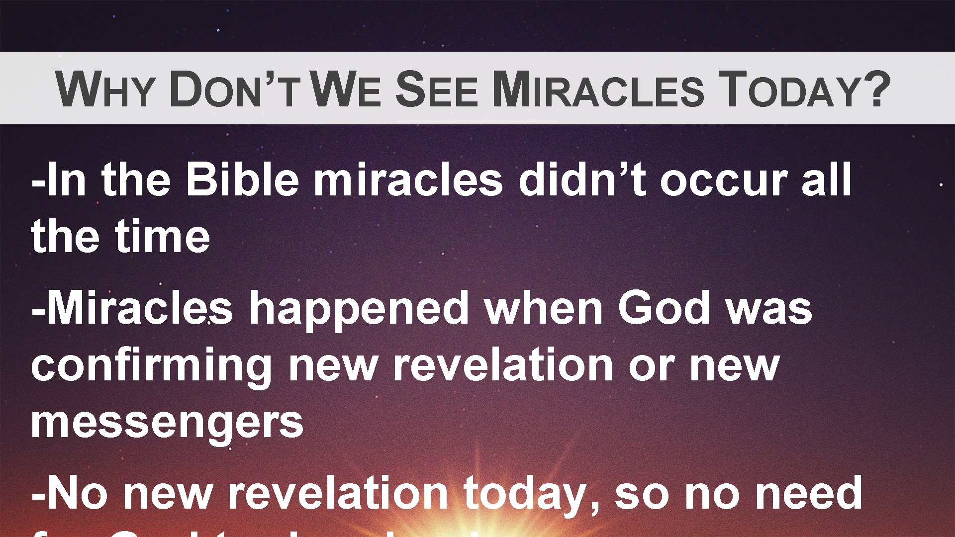 WHY DON’T WE SEE MIRACLES TODAY? -In the Bible miracles didn’t occur all the