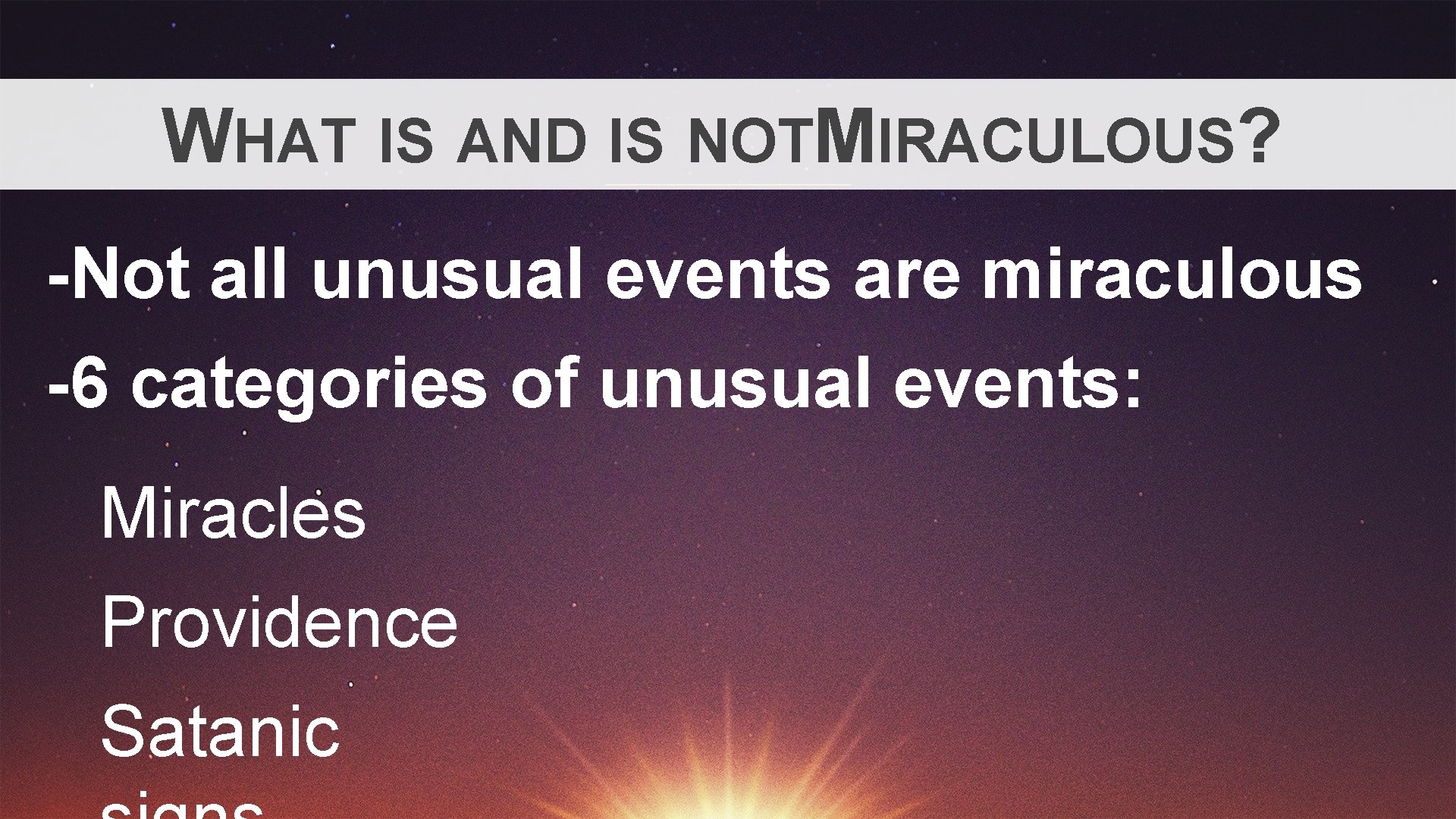 WHAT IS AND IS NOTMIRACULOUS? -Not all unusual events are miraculous -6 categories of