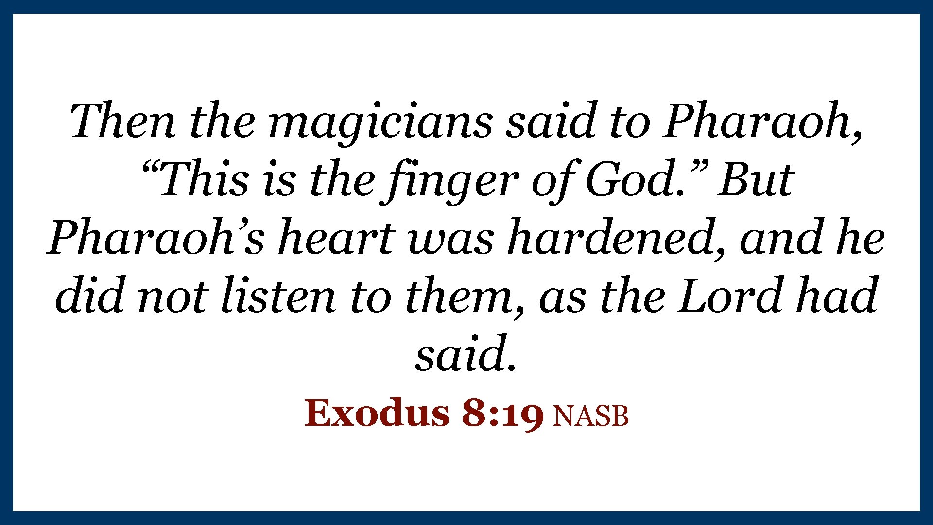 Then the magicians said to Pharaoh, “This is the finger of God. ” But Then the magicians said to Pharaoh, “This is the finger of God. ” But