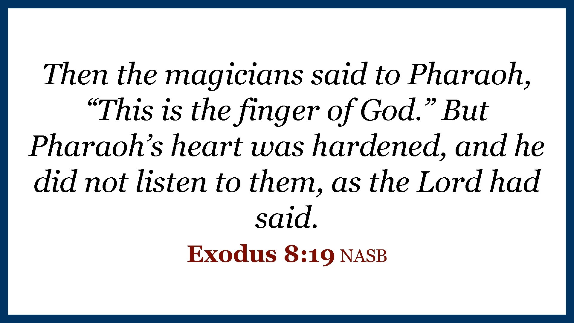 Then the magicians said to Pharaoh, “This is the finger of God. ” But