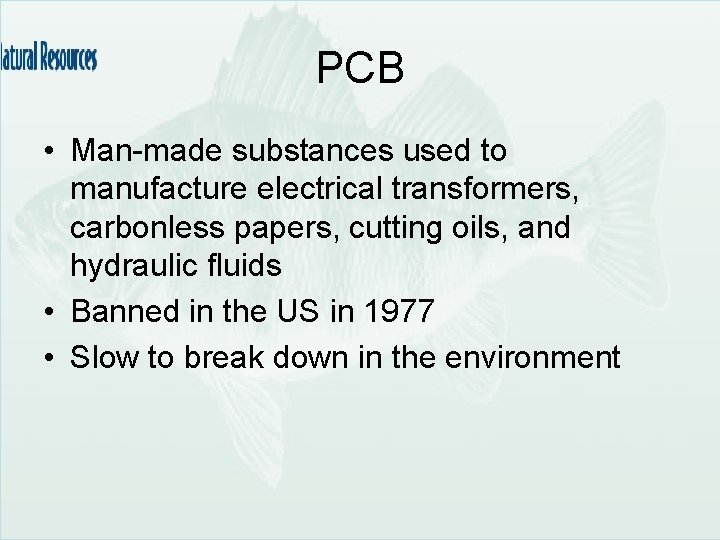 PCB • Man-made substances used to manufacture electrical transformers, carbonless papers, cutting oils, and