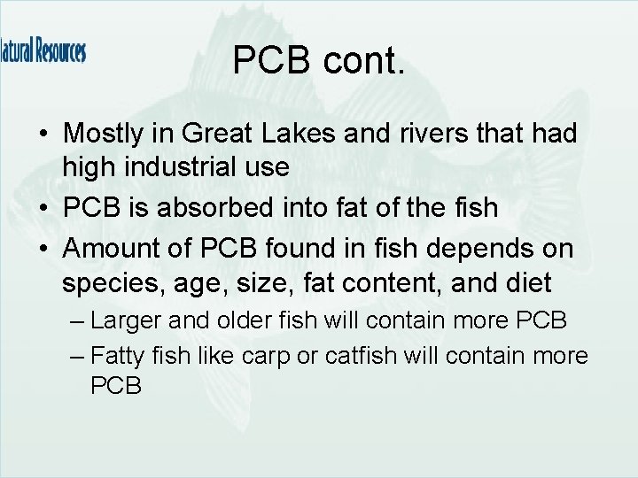PCB cont. • Mostly in Great Lakes and rivers that had high industrial use