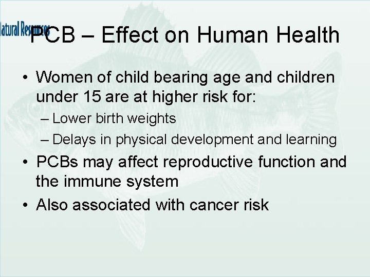 PCB – Effect on Human Health • Women of child bearing age and children