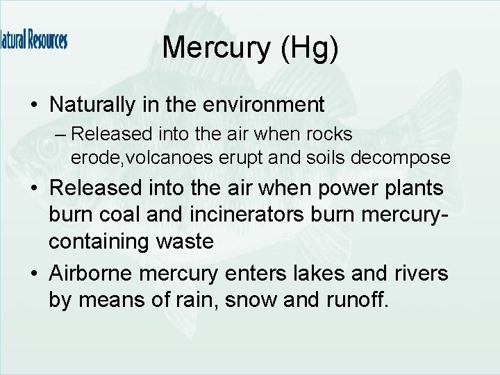 Mercury (Hg) • Naturally in the environment – Released into the air when rocks