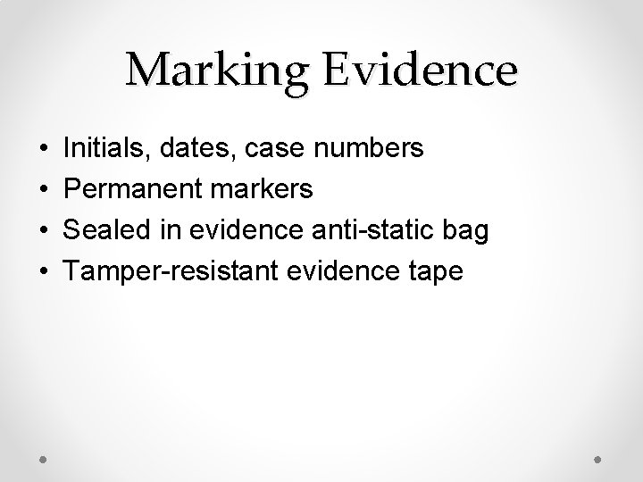 Marking Evidence • • Initials, dates, case numbers Permanent markers Sealed in evidence anti-static