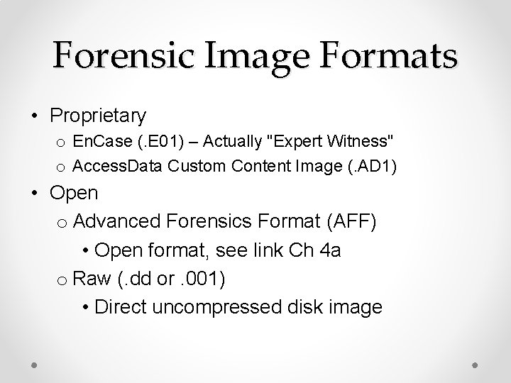 Forensic Image Formats • Proprietary o En. Case (. E 01) – Actually "Expert