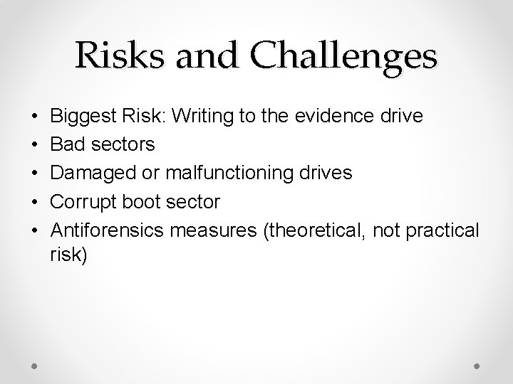 Risks and Challenges • • • Biggest Risk: Writing to the evidence drive Bad