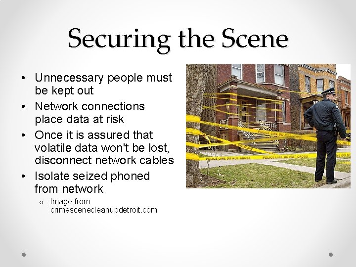 Securing the Scene • Unnecessary people must be kept out • Network connections place