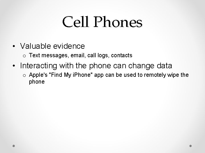 Cell Phones • Valuable evidence o Text messages, email, call logs, contacts • Interacting
