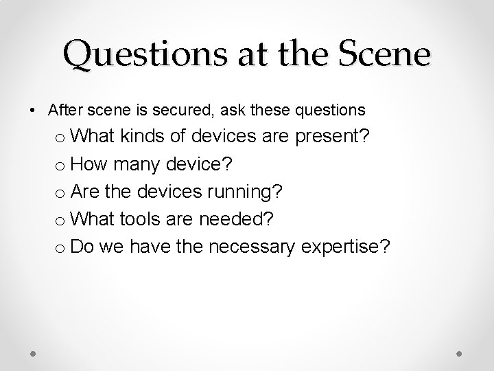 Questions at the Scene • After scene is secured, ask these questions o What