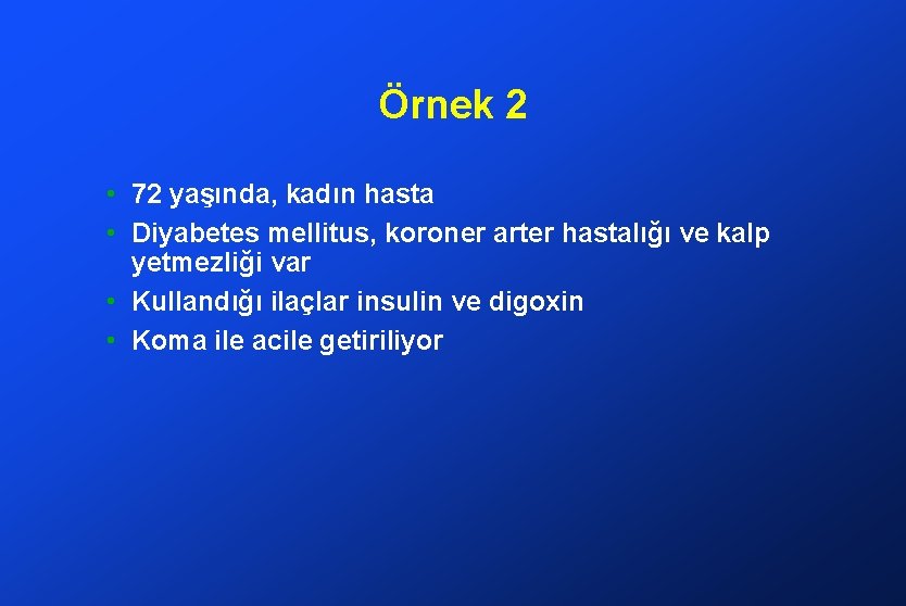 Örnek 2 • 72 yaşında, kadın hasta • Diyabetes mellitus, koroner arter hastalığı ve