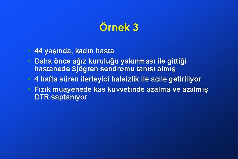 Örnek 3 • 44 yaşında, kadın hasta • Daha önce ağız kuruluğu yakınması ile