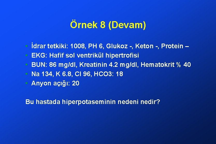 Örnek 8 (Devam) • • • İdrar tetkiki: 1008, PH 6, Glukoz -, Keton