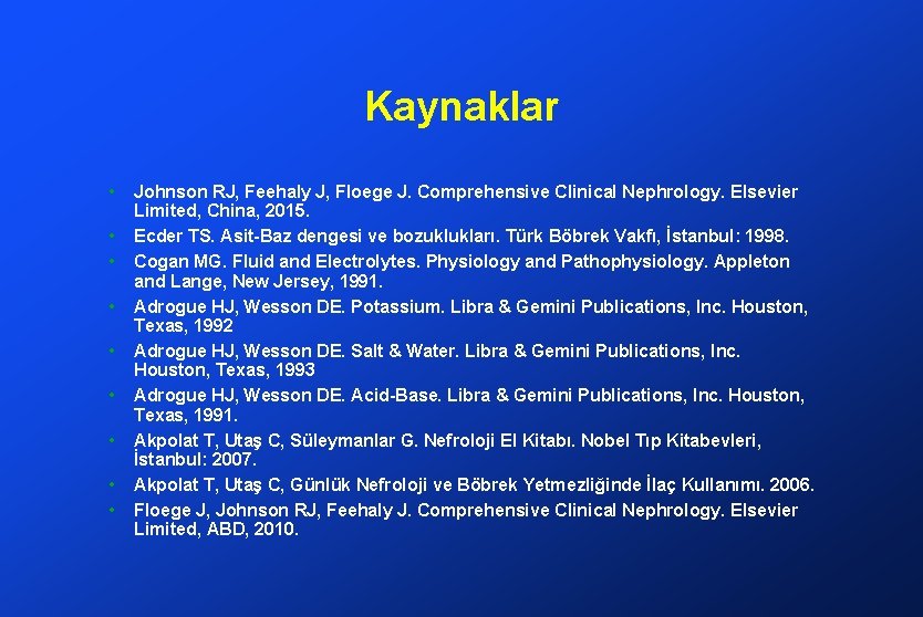 Kaynaklar • • • Johnson RJ, Feehaly J, Floege J. Comprehensive Clinical Nephrology. Elsevier