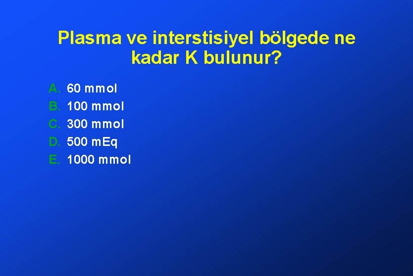 Plasma ve interstisiyel bölgede ne kadar K bulunur? A. B. C. D. E. 60