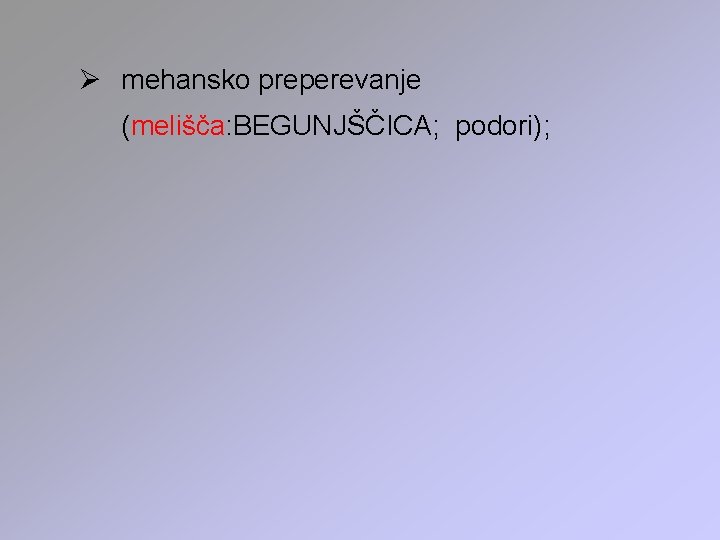 Ø mehansko preperevanje (melišča: BEGUNJŠČICA; podori); 